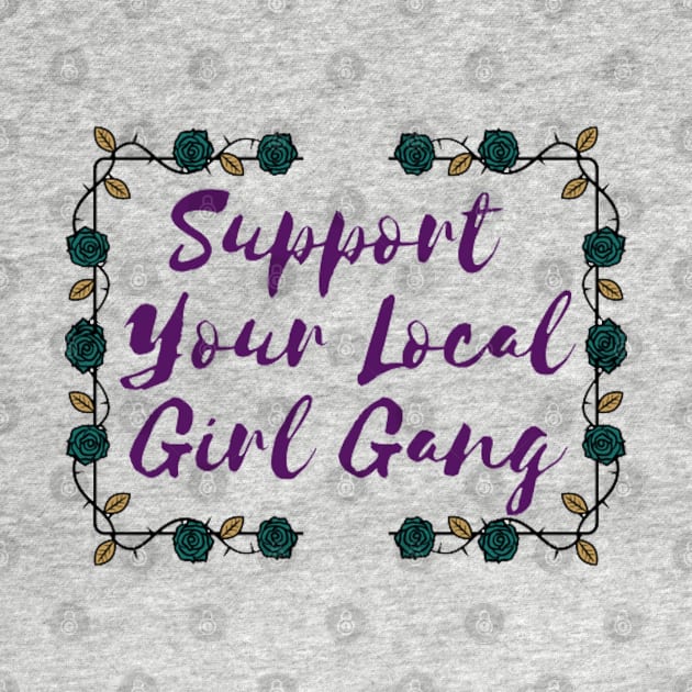 Support Your Local Girl Gang by JenLyn Designs